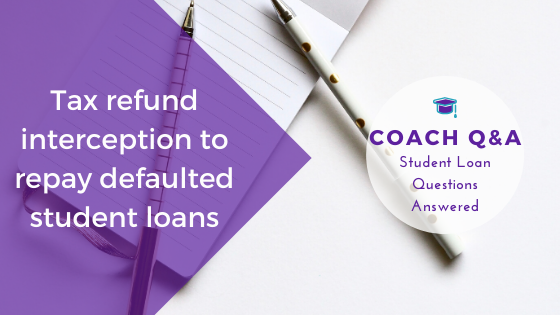 Coach Q&A: Tax refund interception to pay defaulted loans