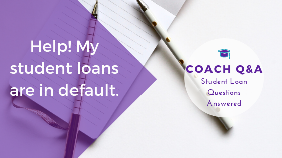 Coach Q&A: How to get your student loans out of default