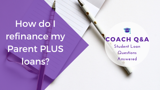 Coach Q&A: Refinancing Parent PLUS Loans