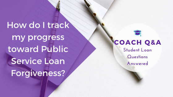 Coach Q&A: How can I track my progress toward Public Service Loan Forgiveness